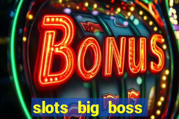 slots big boss paga mesmo